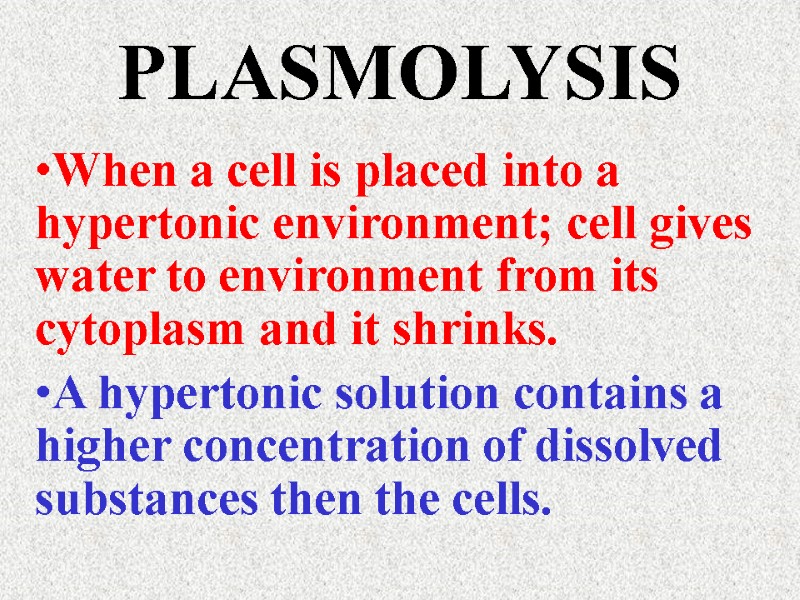 PLASMOLYSIS When a cell is placed into a      